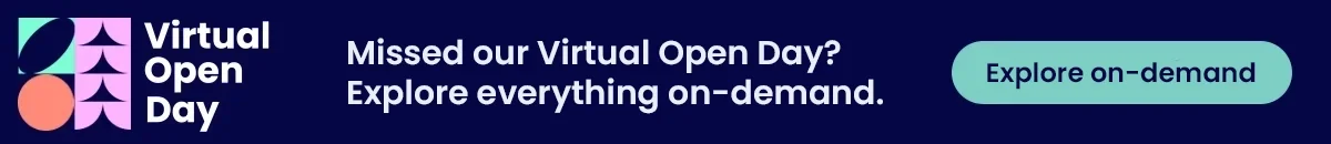 Missed our Virtual Open Day? Explore everything on-demand.